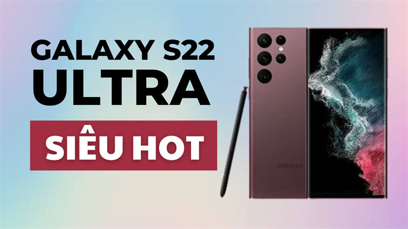 Có nên mua Galaxy S22 Ultra? Có nên mua Galaxy S22 Ultra?