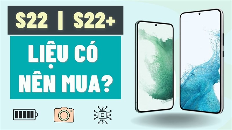 Có nên mua Galaxy S22 Có nên mua Galaxy S22