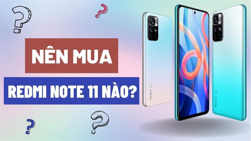 Nên mua Redmi Note 11 nào?