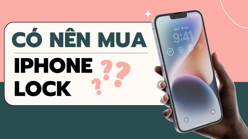 Có nên mua iPhone Lock?