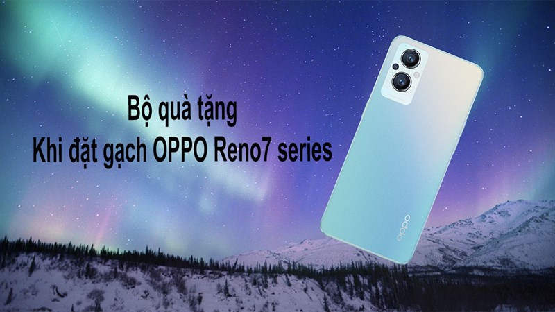 Xem ngay bộ quà tặng hấp dẫn khi đặt trước OPPO Reno7 series Xem ngay bộ quà tặng hấp dẫn khi đặt trước OPPO Reno7 series