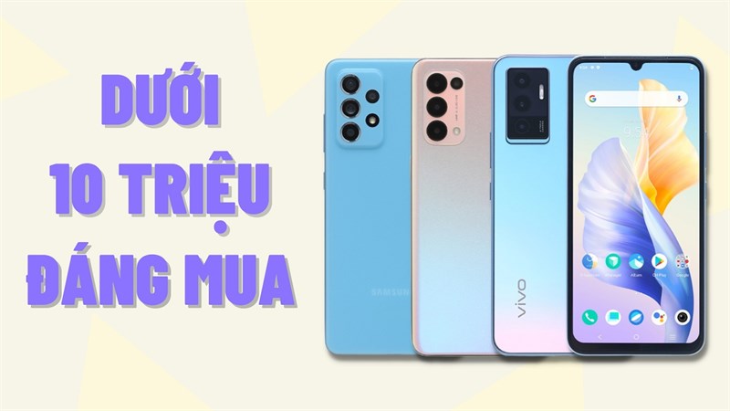 Điện thoại dưới 10 triệu đáng mua nhất 2022 Điện thoại dưới 10 triệu đáng mua nhất 2022