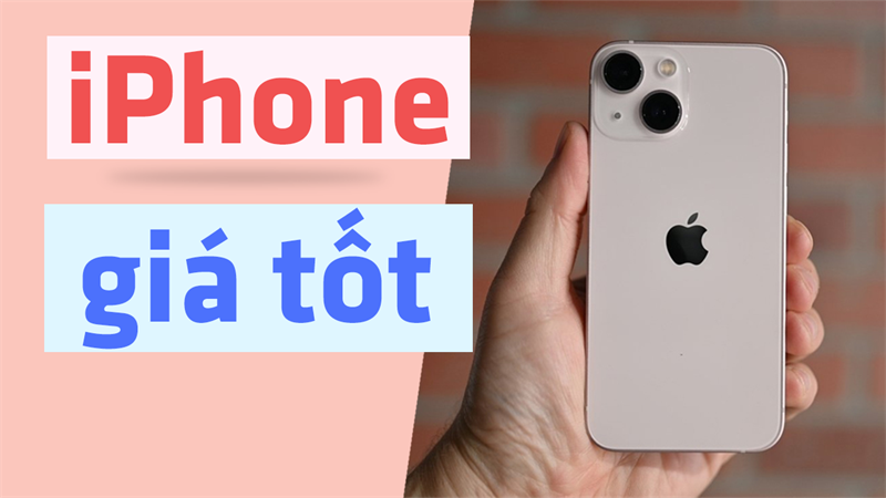 iPhone giá tốt đáng mua nhất iPhone giá tốt đáng mua nhất