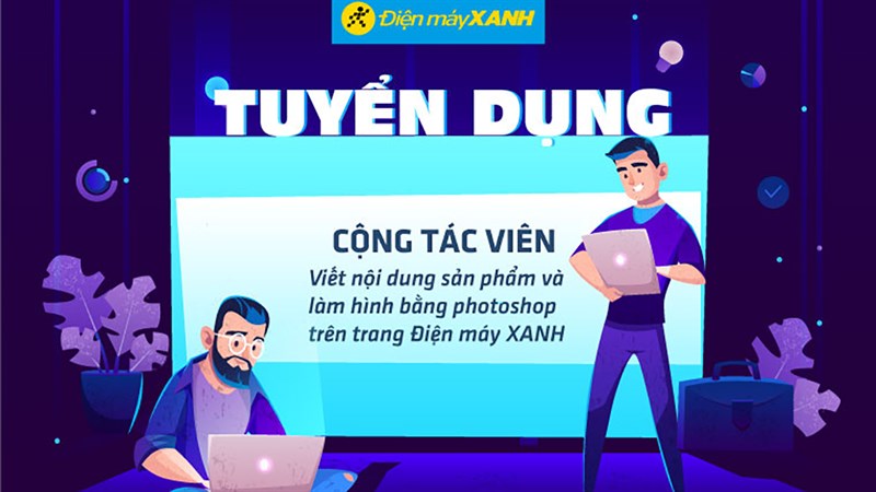 Điện Máy Xanh tuyển dụng CTV Content Điện Máy Xanh tuyển dụng CTV Content