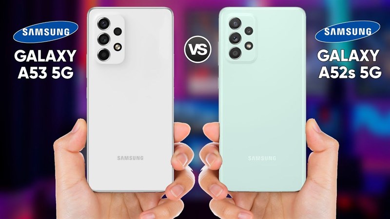 so sánh galaxy a52s 5g và galaxy a53 5g so sánh galaxy a52s 5g và galaxy a53 5g
