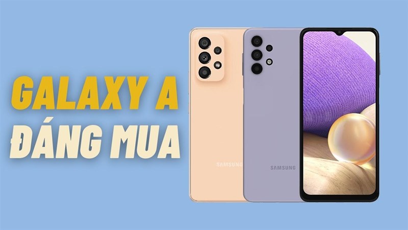 Các mẫu điện thoại Galaxy A đáng mua nhất 2022: Nên mua mẫu nào bây giờ?