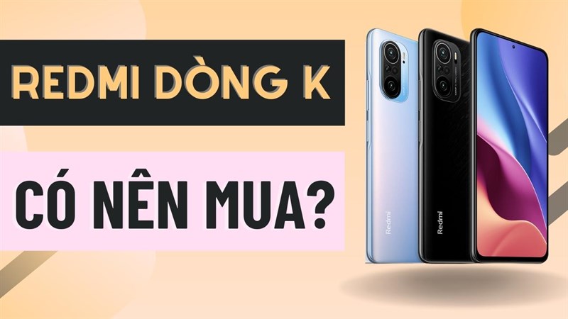 Có nên mua redmi dòng K Có nên mua redmi dòng K