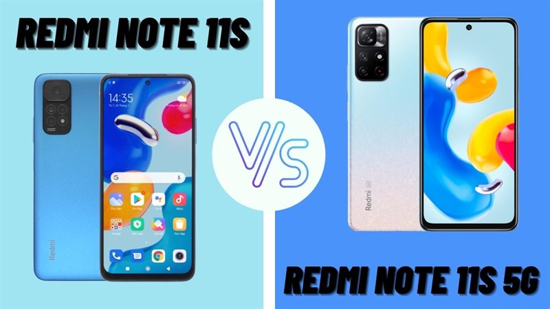 So sánh Redmi Note 11S 5G và Redmi Note 11S