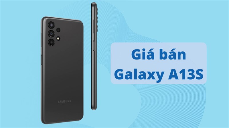 Galaxy A13S giá bao nhiêu? Dự đoán sẽ không cao hơn mẫu Galaxy A13 Galaxy A13S giá bao nhiêu? Dự đoán sẽ không cao hơn mẫu Galaxy A13