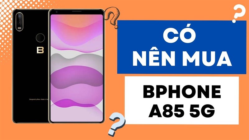 Có nên mua Bphone A85 