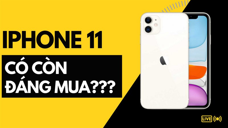 iphone 11 có còn đáng mua