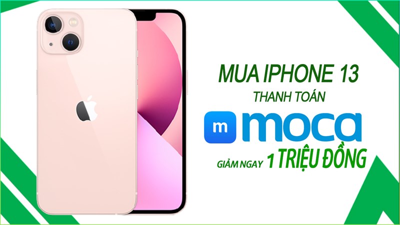 Mua iPhone 13 series mà thanh toán qua ví Moca giảm ngay 1 triệu