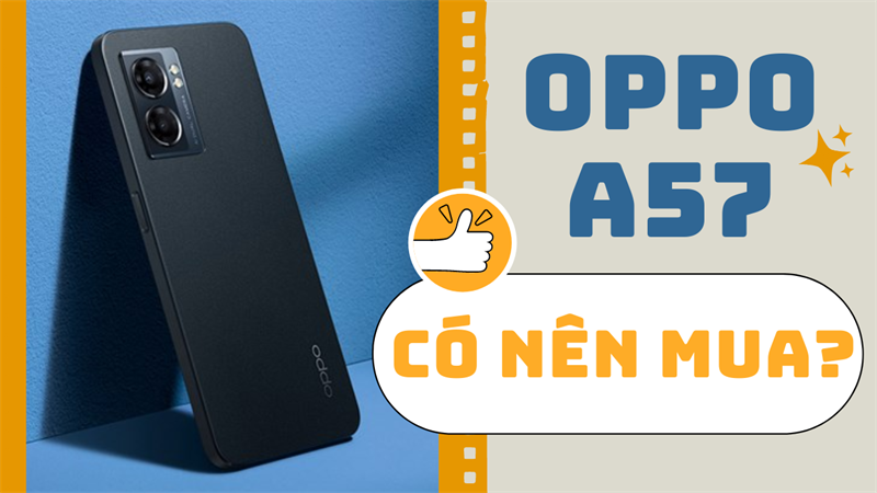 Ngỡ ngàng với OPPO A57: mẫu điện thoại giá rẻ nổi bật nhất phân khúc Ngỡ ngàng với OPPO A57: mẫu điện thoại giá rẻ nổi bật nhất phân khúc