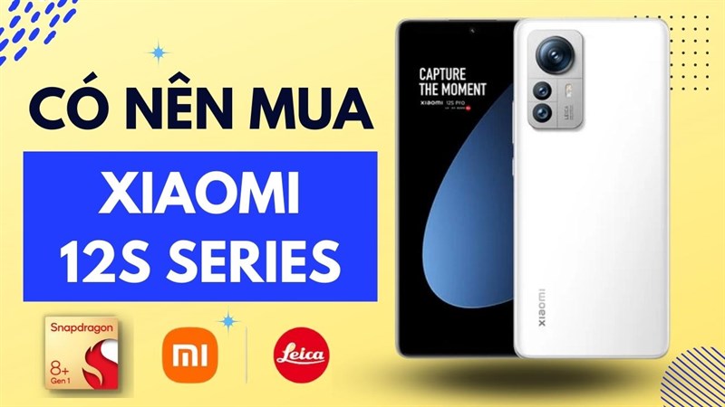 CÓ NÊN MUA XIAOMI 12S SERIES