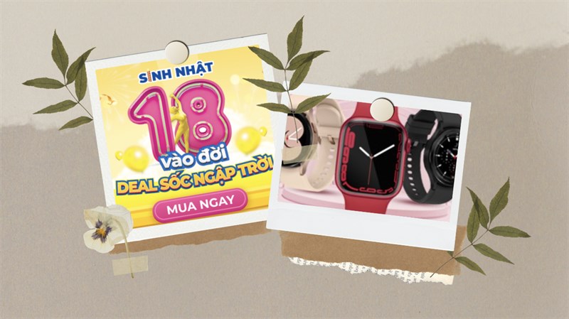 Note lịch săn deal smartwatch: Mừng sinh nhật 18 tuổi, giảm hết sẩy Note lịch săn deal smartwatch: Mừng sinh nhật 18 tuổi, giảm hết sẩy
