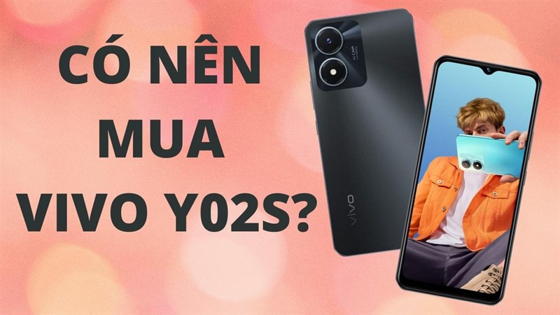 Có nên mua Vivo Y02s: Mẫu điện thoại giá rẻ với nhiều ưu điểm?