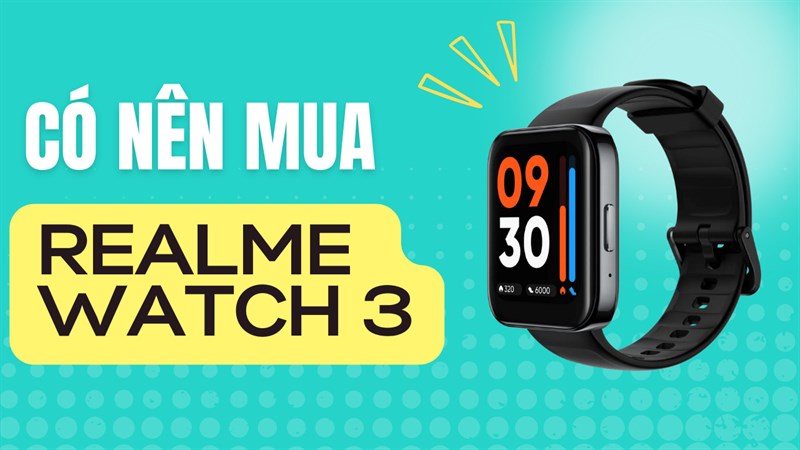 Có nên mua Realme Watch 3