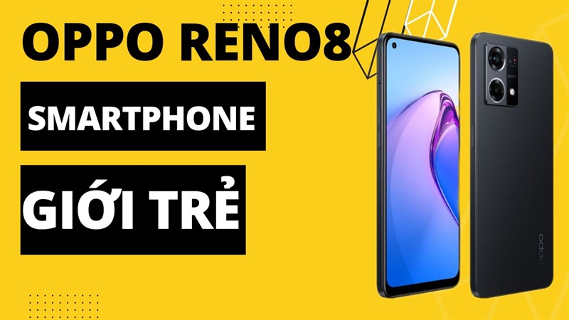 Vì sao nói OPPO Reno8 là sản phẩm nhắm đến người tiêu dùng trẻ, có những điểm nổi bật nào vậy Vì sao nói OPPO Reno8 là sản phẩm nhắm đến người tiêu dùng trẻ, có những điểm nổi bật nào vậy