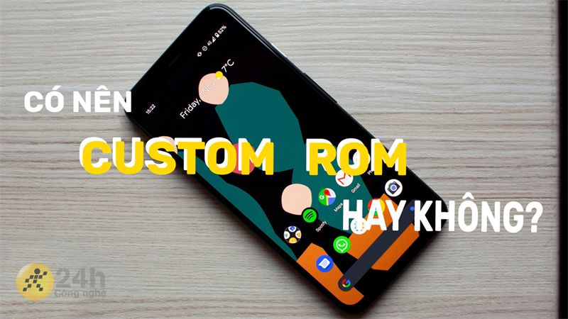 Custom ROM là gì? Custom ROM là gì?