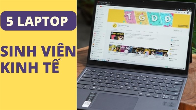 TOP 5 laptop dành cho sinh viên học ngành kinh tế đáng mua tại Thế Giới Di Động TOP 5 laptop dành cho sinh viên học ngành kinh tế đáng mua tại Thế Giới Di Động