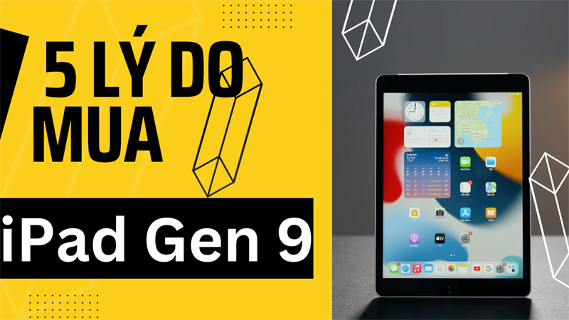 5 lý do mua iPad Gen 9