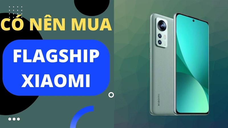 5 lý do mà bạn nên tậu ngay một em flagship của nhà Xiaomi có thể bạn chưa biết