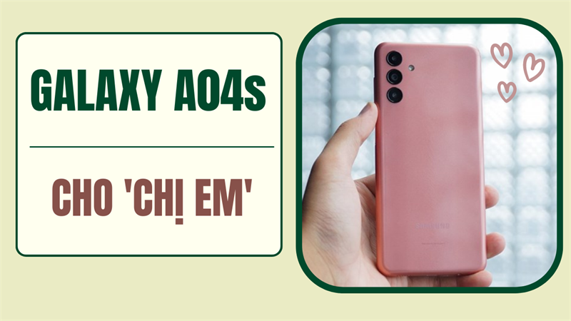 Galaxy A04s - Smartphone dành cho mọi nhu cầu của mẹ nhân ngày phụ nữ Việt Nam