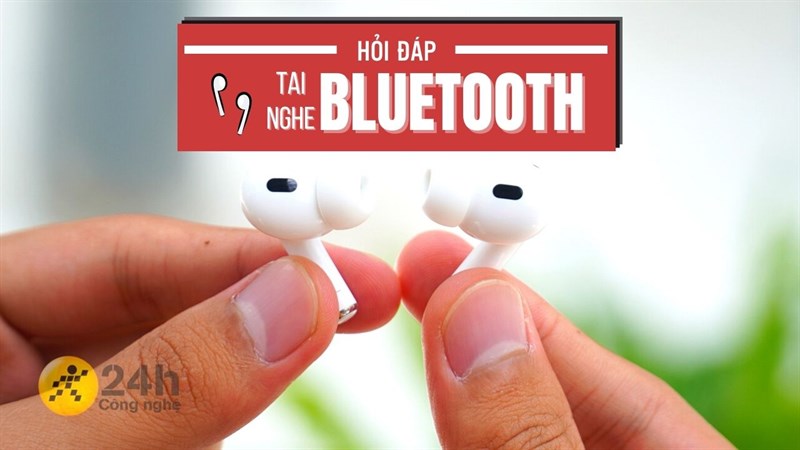 Hỏi đáp về tai nghe bluetooth