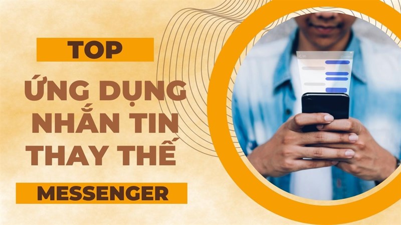 TOP 5 ứng dụng nhắn tin thay thế Messenger, an toàn cho mọi cuộc trò chuyện TOP 5 ứng dụng nhắn tin thay thế Messenger, an toàn cho mọi cuộc trò chuyện