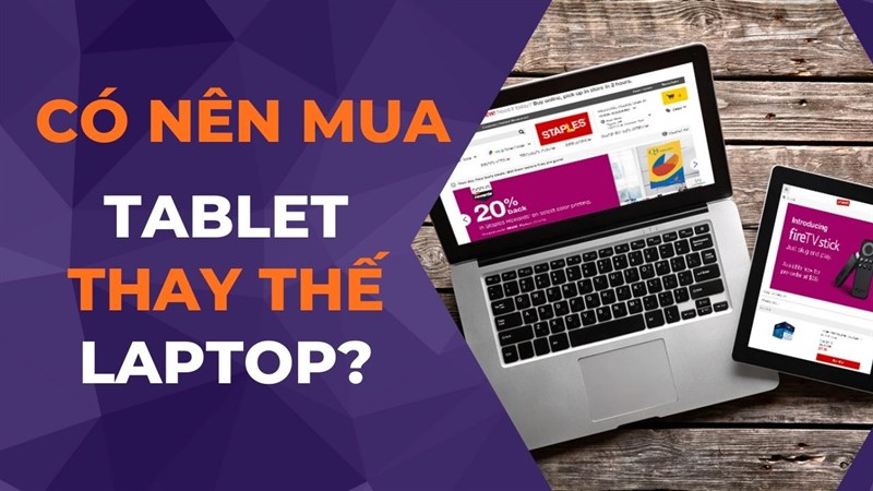 Có nên mua tablet thay thế cho laptop không?