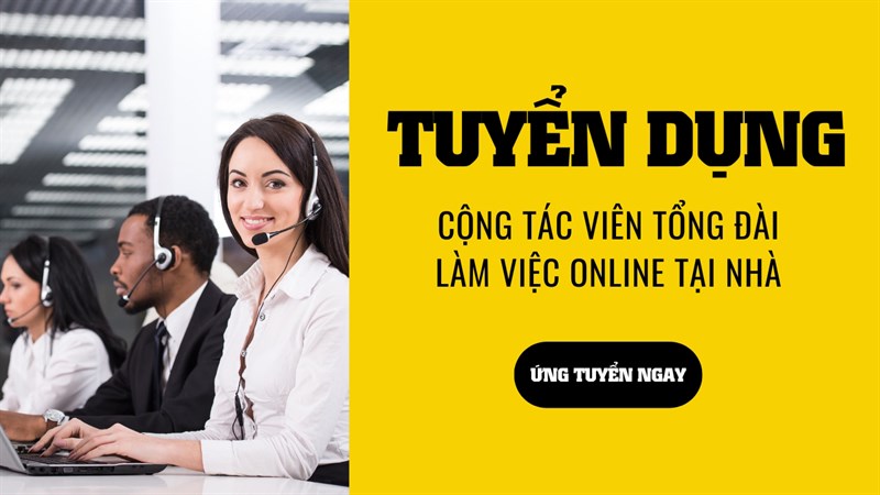 Tuyển dụng Cộng tác viên Tổng đài làm việc tại nhà