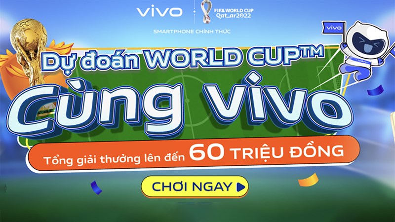 Dự đoán trận đấu Worldcup cùng Vivo nhận ngay quà khủng Dự đoán trận đấu Worldcup cùng Vivo nhận ngay quà khủng
