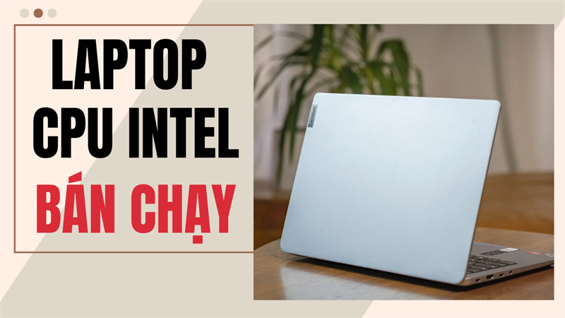 Top Laptop CPU Intel bán chạy tại TGDĐ