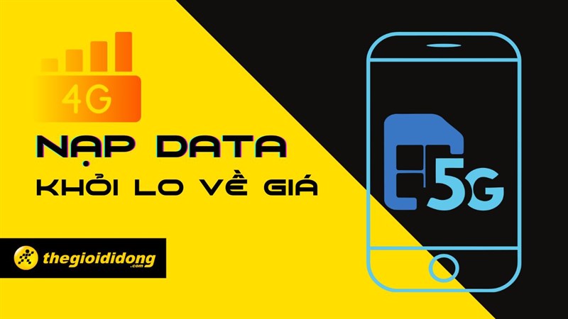 Nạp data ngay tại Thế Giới Di Động, Điện máy Xanh: Lướt web thả ga, khỏi lo về giá