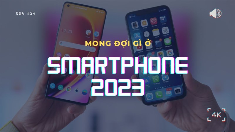 Mong đợi gì ở Smartphone 2023