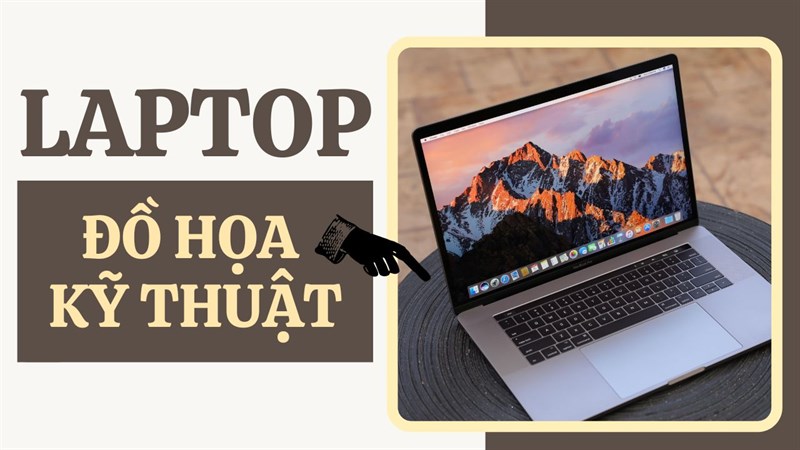 Laptop thiết kế đồ họa tốt nhất