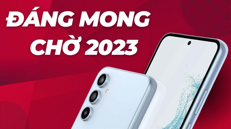 Thì ra, đây là những mẫu điện thoại tầm trung đáng mong chờ 2023!