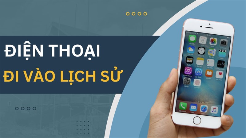 Những mẫu điện thoại đi vào lịch sử, mà ‘dân công nghệ’ không ai không biết