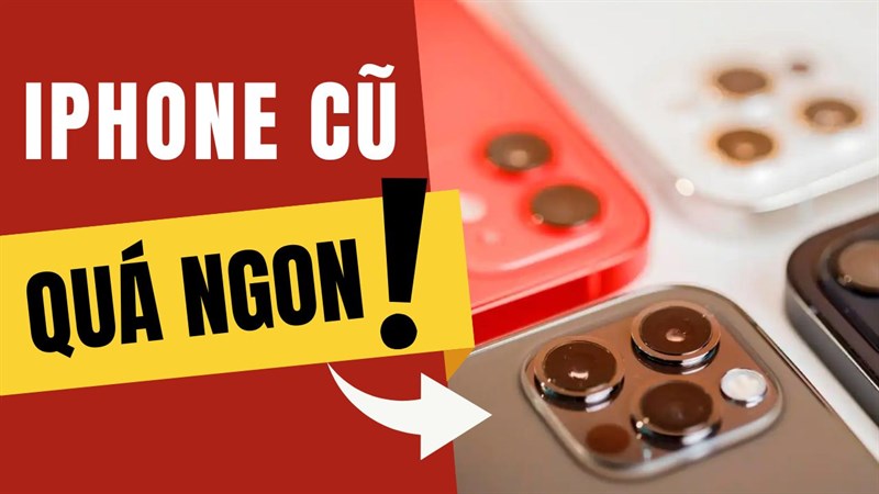 iPhone cũ đáng mua iPhone cũ đáng mua
