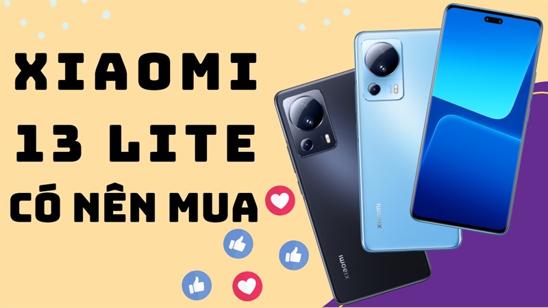 Bạn có nên mua Xiaomi 13 Lite - Phiên bản giá tốt của dòng Xiaomi 13?