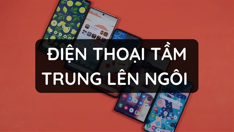 Điện thoại tầm trung có gì?