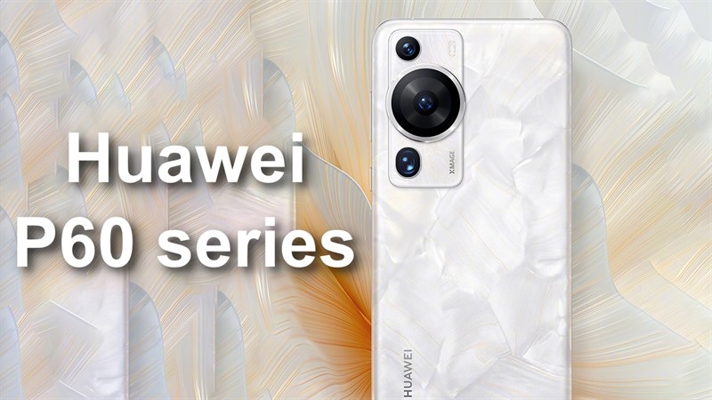 Huawei P60 series được hãng xác nhận ngày ra mắt cùng thiết kế đẹp hết sảy