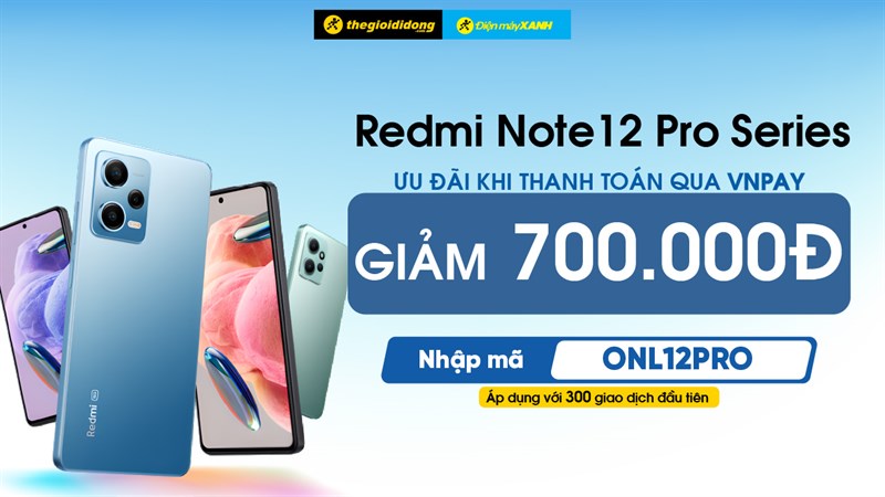 Xiaomi Redmi Note 12 Pro giảm liền tay 700K khi thanh toán qua VNPay