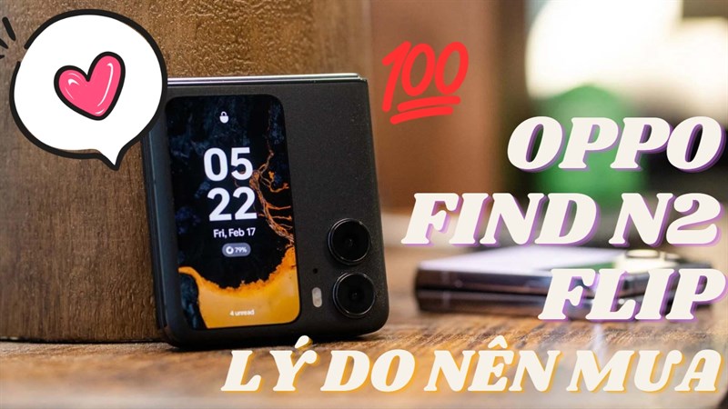 Những lý do nên sở hữu OPPO Find N2 Flip mà có thể bạn chưa được biết Những lý do nên sở hữu OPPO Find N2 Flip mà có thể bạn chưa được biết