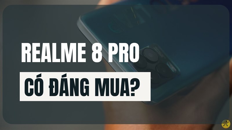 Có nên mua realme 8 Pro, smartphone tầm trung tốt nhất phân khúc! Có nên mua realme 8 Pro, smartphone tầm trung tốt nhất phân khúc!
