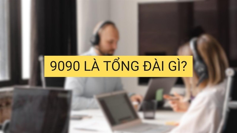 9090 là tổng đài gì? Bạn dùng thuê bao MobiFone thì nhất định không thể bỏ qua 9090 là tổng đài gì? Bạn dùng thuê bao MobiFone thì nhất định không thể bỏ qua