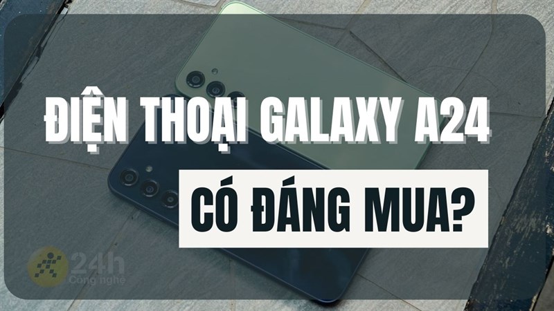 Liệu Samsung Galaxy A24 có đáng mua ở thời điểm hiện tại? Liệu Samsung Galaxy A24 có đáng mua ở thời điểm hiện tại?