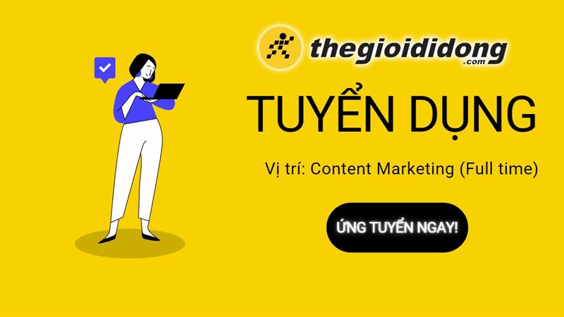 Công ty Thế Giới Di Động tuyển dụng 1 bạn cho vị trí Full Time Content Marketing