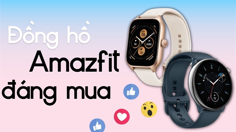 TOP 5 đồng hồ Amazfit đáng mua nhất 2023 tại chuỗi cửa hàng TGDĐ