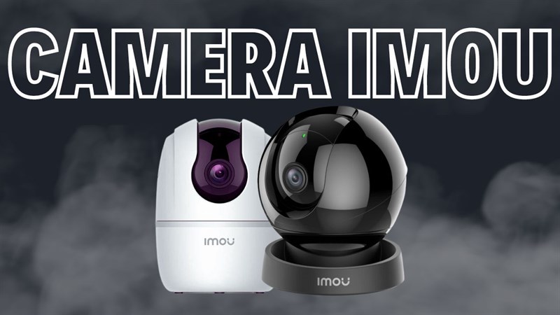 TOP camera IMOU giá rẻ đáng mua